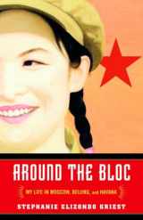 9780812967609-0812967607-Around the Bloc: My Life in Moscow, Beijing, and Havana