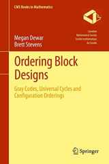 9781461443247-1461443245-Ordering Block Designs: Gray Codes, Universal Cycles and Configuration Orderings (CMS Books in Mathematics)