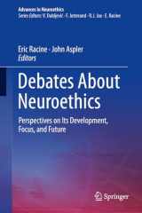 9783319546506-3319546503-Debates About Neuroethics: Perspectives on Its Development, Focus, and Future (Advances in Neuroethics)