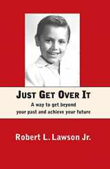 9780578819327-0578819325-Just Get Over It: A way to get beyond your past and achieve your future