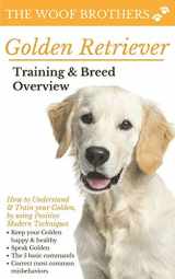 9781097856299-1097856291-Golden Retriever Training & Breed Overview: How to Understand & Train your Golden, by using Positive Modern Techniques
