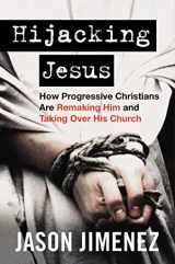 9781684514083-1684514088-Hijacking Jesus: How Progressive Christians Are Remaking Him and Taking Over His Church