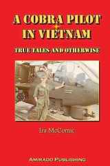 9780988757448-0988757443-A Cobra Pilot in Vietnam: True Tales and Otherwise
