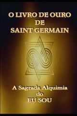 9781686296772-1686296770-O Livro de Ouro de Saint Germain: A Sagrada Alquimia do Eu Sou (Portuguese Edition)