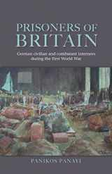 9780719078347-0719078342-Prisoners of Britain: German civilian and combatant internees during the First World War