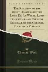 9781397813084-1397813083-The Relation of the Right Honourable the Lord De-La-Warre, Lord Gouernour and Captaine Generall of the Colonie, Planted in Virginea (Classic Reprint)