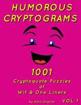 9781981522170-1981522174-Humorous Cryptograms: 1001 Cryptoquote Puzzles of Wit & One Liners, Volume 1