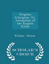 9781296117740-129611774X-Origines Liturgicae, Or, Antiquities of the English Ritual - Scholar's Choice Edition