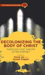 9781137002891-1137002891-Decolonizing the Body of Christ: Theology and Theory after Empire? (Postcolonialism and Religions)