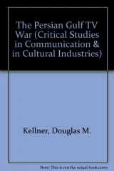 9780813316147-0813316146-The Persian Gulf Tv War (Critical Studies in Communication and in the Cultural Industries)