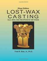 9780967960036-0967960037-Lost-Wax Casting - Shop Edition: Old, New, and Inexpensive Methods