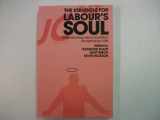 9780415312844-0415312841-The Struggle for Labour's Soul: Understanding Labour's Political Thought Since 1945