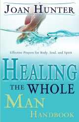 9780883688151-0883688158-Healing the Whole Man Handbook: Effective Prayers for Body, Soul, and Spirit