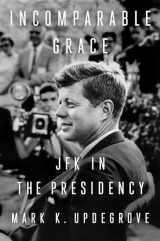 9781524745745-152474574X-Incomparable Grace: JFK in the Presidency