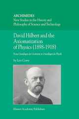 9781402027772-140202777X-David Hilbert and the Axiomatization of Physics (1898–1918): From Grundlagen der Geometrie to Grundlagen der Physik (Archimedes, 10)