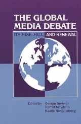 9780893919573-0893919578-The Global Media Debate: Its Rise, Fall and Renewal (Communication and Information Science Series)