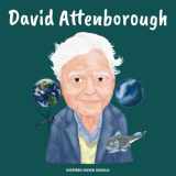 9781690412458-1690412453-David Attenborough: (Children’s Biography Book, Kids Ages 5 to 10, Naturalist, Writer, Earth, Climate Change)