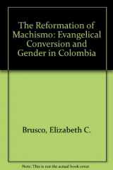9780292708204-0292708203-The Reformation of Machismo: Evangelical Conversion and Gender in Colombia