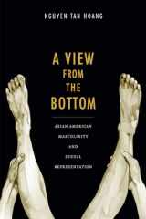 9780822356721-0822356724-A View from the Bottom: Asian American Masculinity and Sexual Representation (Perverse Modernities: A Series Edited by Jack Halberstam and Lisa Lowe)