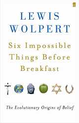 9780571209200-0571209203-Six Impossible Things Before Breakfast: the Evolutionary Origins of Belief