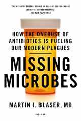 9781250069276-1250069270-Missing Microbes: How the Overuse of Antibiotics Is Fueling Our Modern Plagues