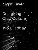 9783945852248-3945852242-Night Fever: Designing Club Culture 1960–Today