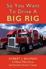 9781420885620-1420885626-So You Want To Drive A Big Rig