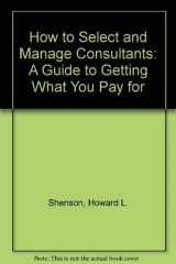 9780669211290-066921129X-How to Select and Manage Consultants: A Guide to Getting What You Pay for