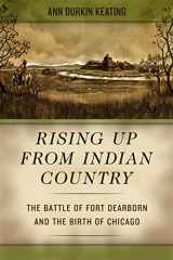 9780226428963-0226428966-Rising Up from Indian Country: The Battle of Fort Dearborn and the Birth of Chicago