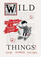 9780763651503-0763651508-Wild Things! Acts of Mischief in Children's Literature