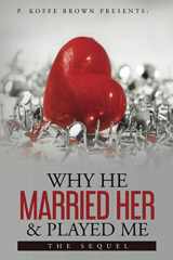 9780578892191-0578892197-Why He Married Her and Played Me: The Sequel