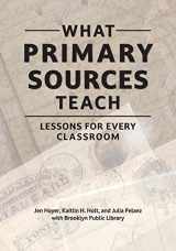 9781440878558-1440878552-What Primary Sources Teach: Lessons for Every Classroom