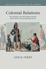 9781108440011-1108440010-Colonial Relations: The Douglas-Connolly Family and the Nineteenth-Century Imperial World (Critical Perspectives on Empire)