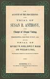 9781584771876-1584771879-An Account of the Proceedings in the Trial of Susan B. Anthony, on the Charge of Illegal Voting, at the Presidential Election in Nov., 1872. and on ... the Inspectors of Election by whom her Vote