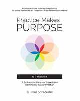 9780692914106-0692914102-Practice Makes PURPOSE Workbook: A Pathway to Personal Growth and Community Transformation