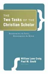 9781581349399-1581349394-The Two Tasks of the Christian Scholar: Redeeming the Soul Redeeming the Mind