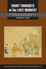 9780824856434-0824856430-Right Thoughts at the Last Moment: Buddhism and Deathbed Practices in Early Medieval Japan (Kuroda Studies in East Asian Buddhism, 26)