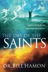 9780768421668-0768421667-The Day of the Saints: Equipping Believers for Their Revolutionary Role in Ministry