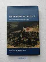 9780262134491-0262134497-Electing To Fight: Why Emerging Democracies Go To War (BCSIA Studies in International Security)