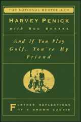 9780684867335-0684867338-And If You Play Golf, You're My Friend: Furthur Reflections of a Grown Caddie