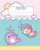 9781721835935-1721835938-Primary Journal Grades K-2: With Picture Space And Dashed Mid Line (8"x10" | 75 Sheets - 150 Pages) Cute Kawaii Narwhal & Unicorn Pink Notebook For Kids