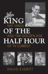 9780815606765-0815606761-King of the Half Hour: Nat Hiken and the Golden Age of TV Comedy (Television and Popular Culture)