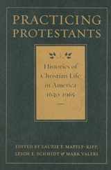 9780801883613-080188361X-Practicing Protestants: Histories of Christian Life in America, 1630–1965 (Lived Religions)