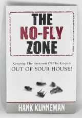 9780997064599-0997064595-The No-Fly Zone: Keeping the Invasion of the Enemy Out of Your House! by Hank Kunneman