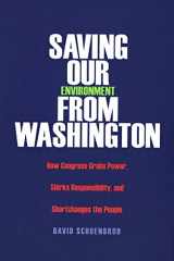 9780300119848-0300119844-Saving Our Environment from Washington: How Congress Grabs Power, Shirks Responsibility, and Shortchanges the People
