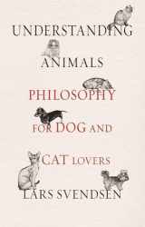 9781789141597-1789141591-Understanding Animals: Philosophy for Dog and Cat Lovers