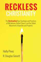 9781725272477-1725272474-Reckless Christianity: The Destructive New Teachings and Practices of Bill Johnson, Bethel Church, and the Global Movement of Apostles and Prophets