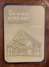 9780815621263-0815621264-The New World Dutch Barn: A Study of Its Characteristics, Its Structural System, and Its Probable Erectional Procedures