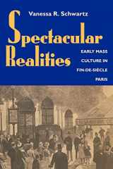 9780520221680-0520221680-Spectacular Realities: Early Mass Culture in Fin-de-Siecle Paris