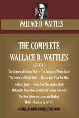 9781519738691-1519738692-The Complete Wallace D. Wattles: (9 BOOKS) The Science of Getting Rich; The Science of Being Great;The Science of Being Well; How to Get What You ... Harrison (novel) (Timeless Wisdom Collection)